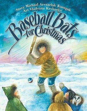 Baseball Bats for Christmas by Michael Arvaarluk Kusugak