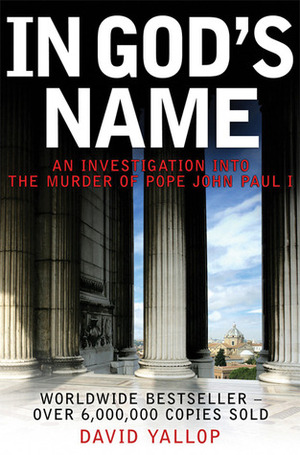 In God's Name: An Investigation Into the Murder of Pope John Paul I by David A. Yallop