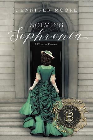 Solving Sophronia: A Victorian Romance by Jennifer Moore