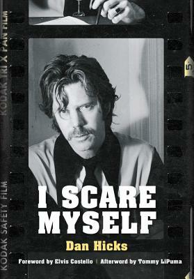 I Scare Myself: A Memoir by Dan Hicks