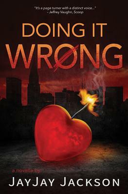 Doing It Wrong: A Novella in the Form of a Blog by Jayjay Jackson