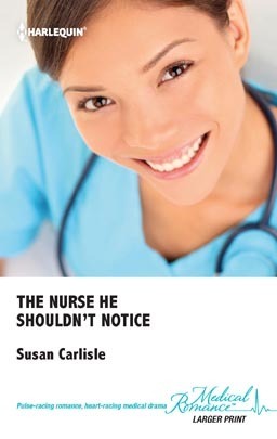 The Nurse He Shouldn't Notice by Susan Carlisle