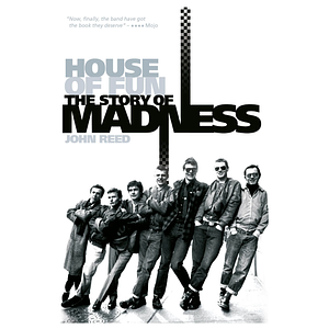 House of Fun: The Story of Madness by John Reed