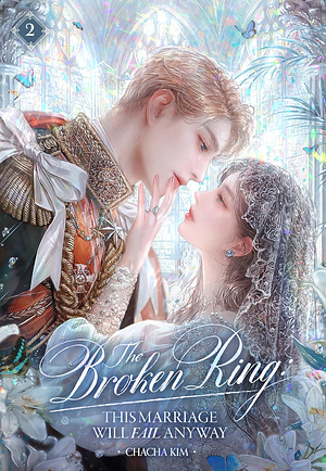 The Broken Ring: This Marriage Will Fail Anyway Volume 2 by Chacha Kim