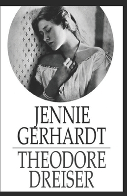 Jennie Gerhardt Illustrated by Theodore Dreiser