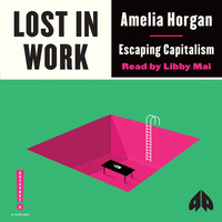 Lost in Work: Escaping Capitalism by Amelia Horgan