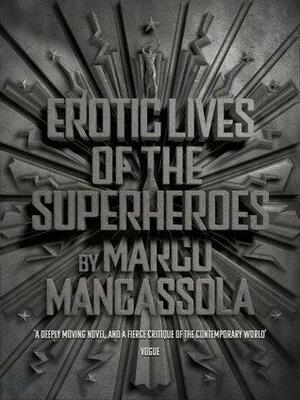 Erotic Lives of The Superheroes by Marco Mancassola