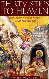 Thirty Steps to Heaven: The Ladder of Divine Ascent for All Walks of Life by Vassilios Papavassiliou