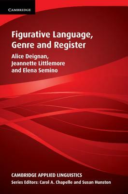 Figurative Language, Genre and Register by Jeannette Littlemore, Elena Semino, Alice Deignan
