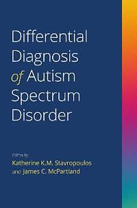 Differential Diagnosis of Autism Spectrum Disorder by Katherine K. M. Stavropoulos, James C. McPartland