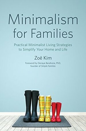 Minimalism for Families: Practical Minimalist Living Strategies to Simplify Your Home and Life by Zoë Kim