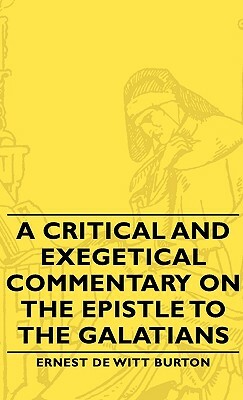 A Critical and Exegetical Commentary on the Epistle to the Galatians by Ernest de Witt Burton