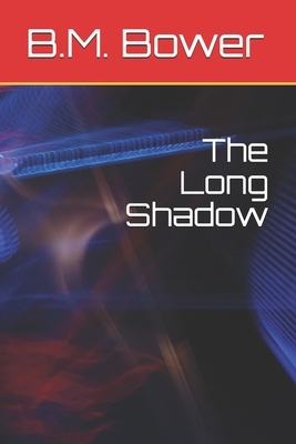 The Long Shadow by B. M. Bower