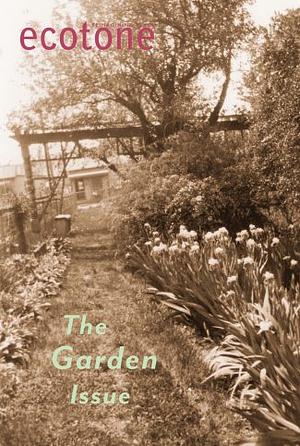 Ecotone: The Garden Issue 29 by David Gessner