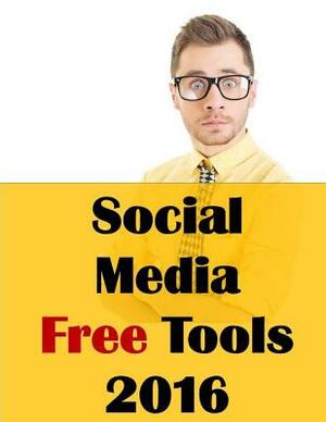 Social Media Free Tools: 2016 Edition - Social Media Marketing Tools to Turbocharge Your Brand for Free on Facebook, LinkedIn, Twitter, YouTube by Jason McDonald Ph. D.