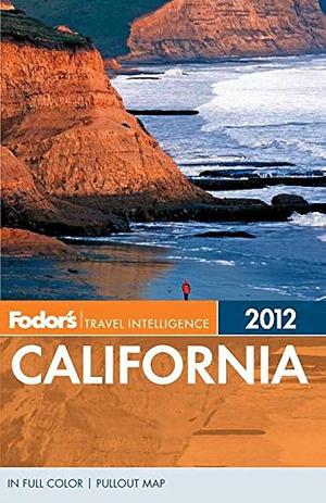 Fodor's 2012 California by Fodor's, Fodor's Travel Publications Inc., Inc. Staff