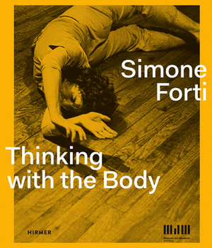 Simone Forti: Thinking with the Body by Museum der Moderne Salzburg, Sabine Breitwieser