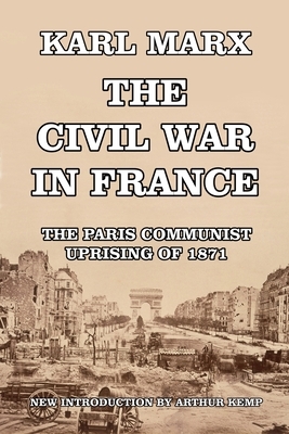The Civil War in France: The Paris Communist Uprising of 1871 by Karl Marx