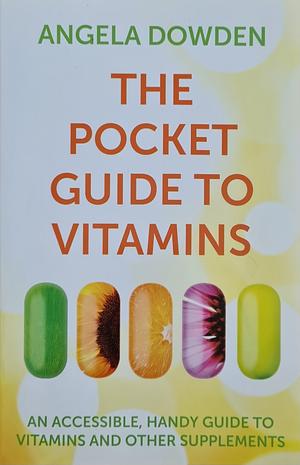 The Pocket Guide To Vitamins by Angela Dowden