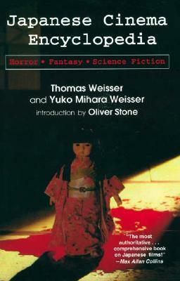 Japanese Cinema Encyclopedia: The Horror, Fantasy and Science Fiction Films by Oliver Stone, Thomas Weisser, Yuko Mihara Weisser