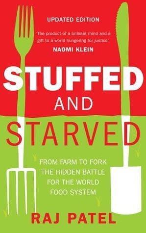Stuffed And Starved: From Farm to Fork: The Hidden Battle For The World Food System by Raj Patel, Raj Patel