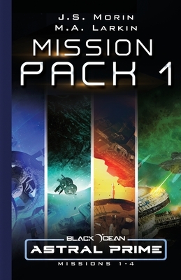 Astral Prime Mission Pack 1: Missions 1-4 by M.A. Larkin, J.S. Morin