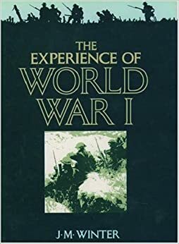 The Experience Of World War I by Jay Murray Winter