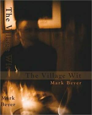 The Village Wit by Mark Beyer