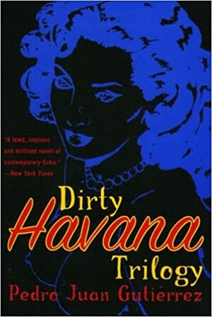 Trilogia Suja de Havana by Pedro Juan Gutiérrez
