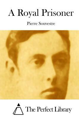 A Royal Prisoner by Pierre Souvestre