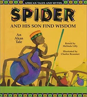 Spider and His Son Find Wisdom by Melinda Lilly