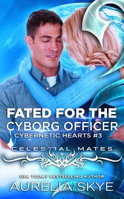 Fated For The Cyborg Officer by Aurelia Skye