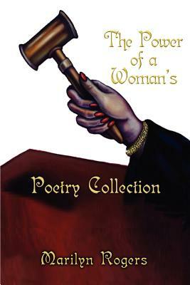 The Power of a Woman's Poetry Collection by Marilyn Rogers
