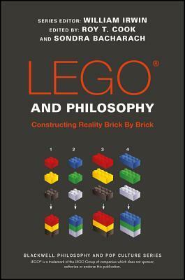 Lego and Philosophy: Constructing Reality Brick by Brick by Sondra Bacharach, Roy T. Cook