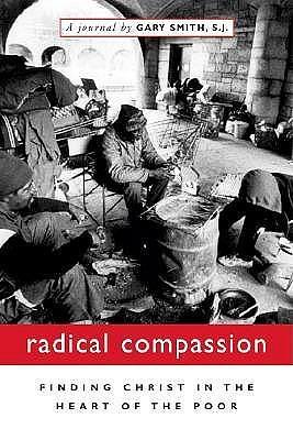 Radical Compassion: Finding Christ in the Heart of the Poor by Gary N. Smith, Gary N. Smith