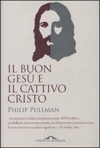Il buon Gesù e il cattivo Cristo by Philip Pullman, Maurizio Bartocci