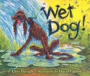 Wet Dog! by Elise Broach, David Catrow