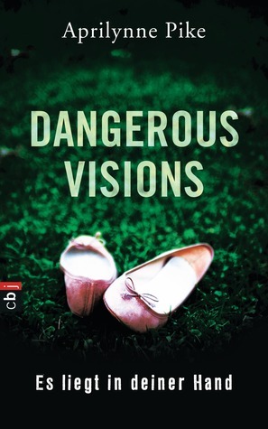 Dangerous Visions - Es liegt in deiner Hand by Aprilynne Pike