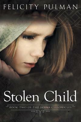 Stolen Child: The Janna Chronicles 2 by Felicity Pulman