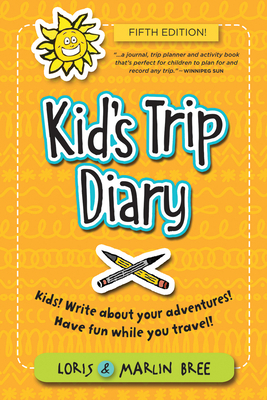 Kid's Trip Diary: Kids! Write about Your Own Adventures. Have Fun While You Travel! by Marlin Bree, Loris Bree