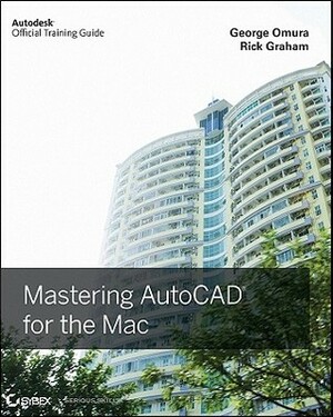 Mastering AutoCAD for Mac by George Omura, Richard Graham