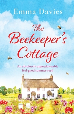 The Beekeeper's Cottage: An absolutely unputdownable feel good summer read by Emma Davies