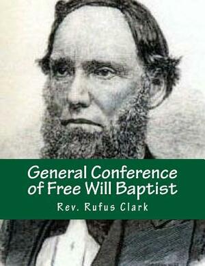 General Conference of Free Will Baptist: Tenth Meeting - Conneaut, Ohio 1839 by Rufus Clark, Alton E. Loveless