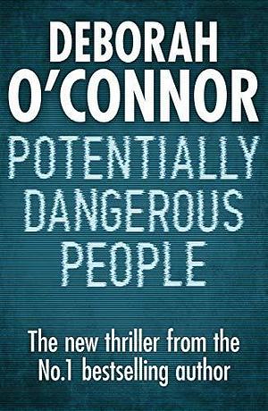 Potentially Dangerous People by Deborah O'Connor, Deborah O'Connor