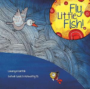Fly, Little Fish! by Lavanya Karthik