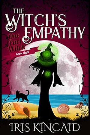 The Witch's Empathy: (A Cozy Witch Mystery) (One Part Witch Series Book 8) by Iris Kincaid