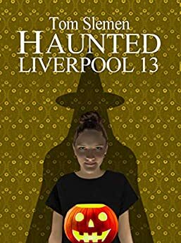 Haunted Liverpool 13 by Tom Slemen