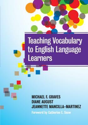 Teaching Vocabulary to English Language Learners by Diane August, Michael F. Graves, Jeannette Mancilla-Martinez
