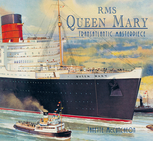 RMS Queen Mary: Transatlantic Masterpiece by Janette McCutcheon