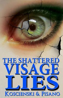 The Shattered Visage Lies by Brian Koscienski, Chris Pisano